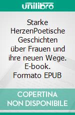 Starke HerzenPoetische Geschichten über Frauen und ihre neuen Wege. E-book. Formato EPUB ebook
