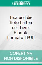 Lisa und die Botschaften der Tiere. E-book. Formato EPUB ebook