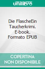 Die FlascheEin Taucherkrimi. E-book. Formato EPUB ebook