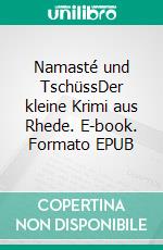 Namasté und TschüssDer kleine Krimi aus Rhede. E-book. Formato EPUB ebook