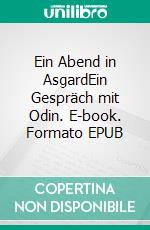Ein Abend in AsgardEin Gespräch mit Odin. E-book. Formato EPUB ebook