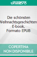 Die schönsten Weihnachtsgeschichten. E-book. Formato EPUB ebook