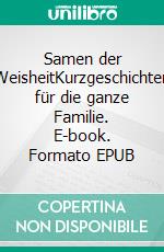Samen der WeisheitKurzgeschichten für die ganze Familie. E-book. Formato EPUB ebook