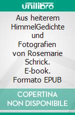Aus heiterem HimmelGedichte und Fotografien von Rosemarie Schrick. E-book. Formato EPUB ebook