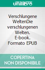 Verschlungene WeltenDie verschlungenen Welten. E-book. Formato EPUB ebook