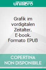 Grafik im vordigitalen Zeitalter. E-book. Formato EPUB ebook