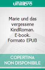Marie und das vergessene KindRoman. E-book. Formato EPUB ebook