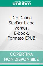 Der Dating StarDer Liebe voraus. E-book. Formato EPUB ebook