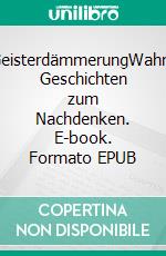 GeisterdämmerungWahre Geschichten zum Nachdenken. E-book. Formato EPUB ebook