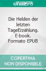 Die Helden der letzten TageErzählung. E-book. Formato EPUB ebook