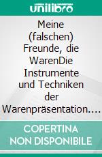 Meine (falschen) Freunde, die WarenDie Instrumente und Techniken der Warenpräsentation. E-book. Formato EPUB ebook