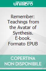 Remember: Teachings from the Avatar of Synthesis. E-book. Formato EPUB ebook