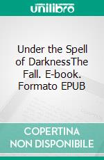 Under the Spell of DarknessThe Fall. E-book. Formato EPUB ebook