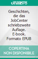 Geschichten, die das JobCenter schriebzweite Auflage. E-book. Formato EPUB ebook