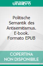 Politische Semantik des Antisemitismus. E-book. Formato EPUB ebook