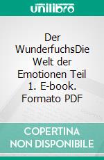 Der WunderfuchsDie Welt der Emotionen Teil 1. E-book. Formato PDF ebook