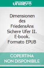 Dimensionen des FriedensAns Sichere Ufer II. E-book. Formato EPUB ebook
