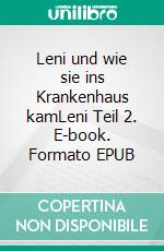 Leni und wie sie ins Krankenhaus kamLeni Teil 2. E-book. Formato EPUB ebook
