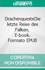 DrachenquesteDie letzte Reise des Falken. E-book. Formato EPUB ebook
