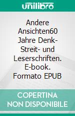 Andere Ansichten60 Jahre Denk- Streit- und Leserschriften. E-book. Formato EPUB ebook