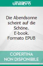 Die Abendsonne scheint auf die Schöne. E-book. Formato EPUB ebook