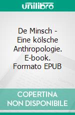 De Minsch - Eine kölsche Anthropologie. E-book. Formato EPUB ebook