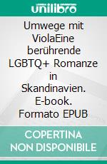 Umwege mit ViolaEine berührende LGBTQ+ Romanze in Skandinavien. E-book. Formato EPUB ebook
