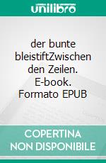 der bunte bleistiftZwischen den Zeilen. E-book. Formato EPUB ebook