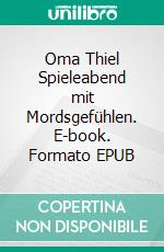 Oma Thiel Spieleabend mit Mordsgefühlen. E-book. Formato EPUB ebook