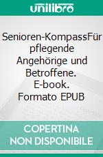 Senioren-KompassFür pflegende Angehörige und Betroffene. E-book. Formato EPUB ebook
