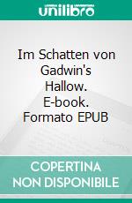 Im Schatten von Gadwin's Hallow. E-book. Formato EPUB ebook
