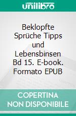 Beklopfte Sprüche Tipps und Lebensbinsen Bd 15. E-book. Formato EPUB ebook