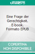 Eine Frage der Gerechtigkeit. E-book. Formato EPUB ebook