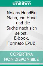 Nolans HundEin Mann, ein Hund - und die Suche nach sich selbst. E-book. Formato EPUB ebook