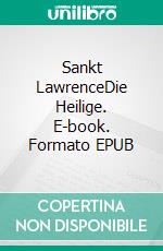 Sankt LawrenceDie Heilige. E-book. Formato EPUB ebook