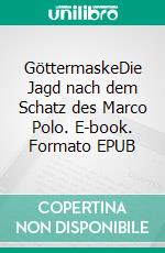 GöttermaskeDie Jagd nach dem Schatz des Marco Polo. E-book. Formato EPUB ebook