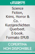 Science Fiction, Krimi, Horror & Co. - Kurzgeschichten Querbeet. E-book. Formato EPUB ebook