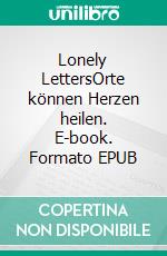 Lonely LettersOrte können Herzen heilen. E-book. Formato EPUB ebook
