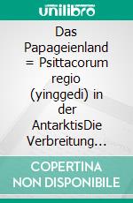 Das Papageienland = Psittacorum regio (yinggedi) in der AntarktisDie Verbreitung eines kartographischen Irrtums durch Matteo Ricci in Ostasien. E-book. Formato EPUB ebook