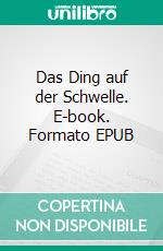 Das Ding auf der Schwelle. E-book. Formato EPUB ebook