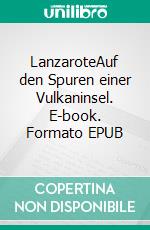LanzaroteAuf den Spuren einer Vulkaninsel. E-book. Formato EPUB ebook
