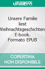 Unsere Familie liest Weihnachtsgeschichten. E-book. Formato EPUB ebook