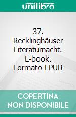 37. Recklinghäuser Literaturnacht. E-book. Formato EPUB ebook