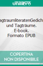 TagtraumliteratenGedichte und Tagträume. E-book. Formato EPUB ebook