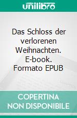 Das Schloss der verlorenen Weihnachten. E-book. Formato EPUB ebook