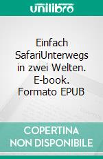 Einfach SafariUnterwegs in zwei Welten. E-book. Formato EPUB ebook