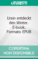 Ursin entdeckt den Winter. E-book. Formato EPUB ebook