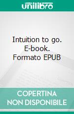Intuition to go. E-book. Formato EPUB ebook