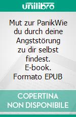 Mut zur PanikWie du durch deine Angststörung zu dir selbst findest. E-book. Formato EPUB ebook