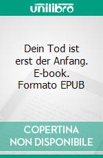 Dein Tod ist erst der Anfang. E-book. Formato EPUB ebook